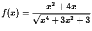 $\displaystyle f(x) = \frac{x^2+4x}{\sqrt{x^4+3x^2+3}}$