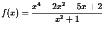 $\displaystyle f(x) =\frac{x^4-2x^2-5x+2}{x^2+1}$