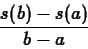 \begin{displaymath}\frac{s(b)-s(a)}{b-a} \end{displaymath}