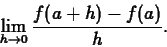 \begin{displaymath}\lim_{h \rightarrow 0} \frac{f(a+h)-f(a)}{h}. \end{displaymath}