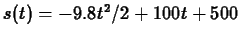 $s(t) = -9.8 t^2/2 +100t + 500$