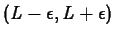 $(L-\epsilon,
L+\epsilon)$