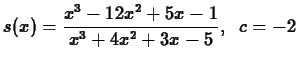 $s(x) = \displaystyle\frac{x^3 - 12x^2 + 5 x - 1}{x^3 + 4x^2 + 3x
- 5}, \;\;c = -2$