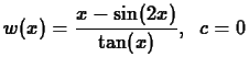 $w(x) = \displaystyle\frac{x-\sin(2x)}{\tan(x)},\;\;c
= 0$