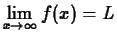 $\displaystyle \lim_{x \rightarrow \infty} f(x) = L$