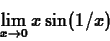 \begin{displaymath}\lim_{x \rightarrow 0} x \sin(1/x) \end{displaymath}