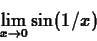 \begin{displaymath}\lim_{x \rightarrow 0} \sin(1/x) \end{displaymath}