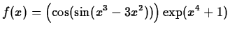 $\displaystyle f(x) =\left(\cos( \sin(x^3-3x^2))\right)\exp(x^4+1)$