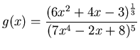 $\displaystyle g(x) = \frac{(6x^2+4x-3)^{\frac{1}{3}}}{(7x^4-2x+8)^5}$