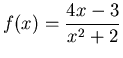 $\displaystyle f(x)=\frac{4x-3}{x^2+2}$