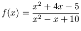 $\displaystyle f(x) = \frac{x^2+4x-5}{x^2-x+10}$