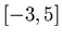 $[-3,5]$