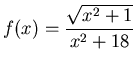 $\displaystyle f(x) = \frac{\sqrt{x^2+1}}{x^2+18}$