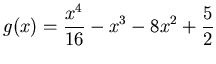 $\displaystyle g(x)=\frac{x^4}{16}-x^3-8x^2+\frac{5}{2}$