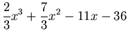 $\displaystyle \frac{2}{3}x^3+\frac{7}{3}x^2-11x-36$