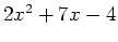 $2x^2+7x-4$