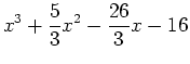 $\displaystyle x^3+\frac{5}{3}x^2-\frac{26}{3}x-16$