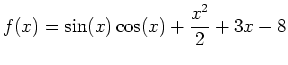 $\displaystyle f(x)=\sin(x) \cos(x)+\frac{x^2}{2}+3x-8$