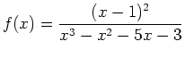 $\displaystyle f(x) = \frac{(x-1)^2}{x^3-x^2-5x-3}$
