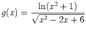 $\displaystyle g(x)=\frac{\ln(x^2+1)}{\sqrt{x^2-2x+6}}$