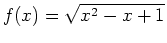 $f(x)=\sqrt{x^2-x+1}$