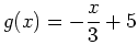 $\displaystyle g(x)=-\frac{x}{3}+5$