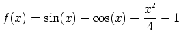 $\displaystyle f(x)=\sin(x)+\cos(x)+\frac{x^2}{4}-1$