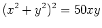 $\displaystyle (x^2+y^2)^2=50xy$