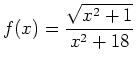 $\displaystyle f(x) = \frac{\sqrt{x^2+1}}{x^2+18}$