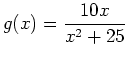 $\displaystyle g(x)=\frac{10x}{x^2+25}$