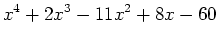 $\displaystyle x^4+2x^3-11x^2+8x-60$