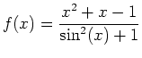 $\displaystyle f(x)=\frac{x^2+x-1}{\sin^2(x)+1}$