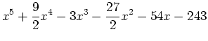 $\displaystyle x^5+\frac{9}{2}x^4-3x^3-\frac{27}{2}x^2-54x-243$