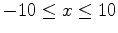 $-10 \leq x \leq 10$