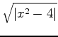 $\displaystyle \sqrt{\vert x^2-4\vert}$