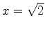 $x=\sqrt{2}$