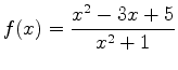 $\displaystyle f(x) = \frac{x^2-3x+5}{x^2+1}$