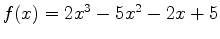 $f(x)=2x^3-5x^2-2x+5$