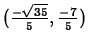 $(\frac{-\sqrt{35}}{5},\frac{-7}{5})$