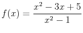 $\displaystyle f(x) = \frac{x^2-3x+5}{x^2-1}$