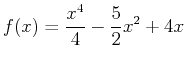 $\displaystyle f(x)=\frac{x^4}{4}-\frac{5}{2}x^2+4x$