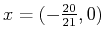 $x =( - \frac{20}{21}, 0)$