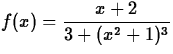 $f(x) = \displaystyle\frac{x + 2}{3 + (x^2+1)^3}$