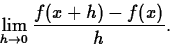 \begin{displaymath}
\lim_{h \rightarrow 0} \frac{f(x+h)-f(x)}{h}. \end{displaymath}