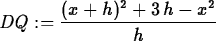 \begin{maplelatex}
\begin{displaymath}
{\it DQ} := {\displaystyle \frac {(x + h)^{2} + 3\,h - x^{2}}{h}
}\end{displaymath}\end{maplelatex}