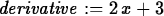 \begin{maplelatex}
\begin{displaymath}
{\it derivative}:=2\,x + 3\end{displaymath}\end{maplelatex}