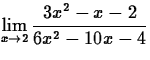 $\displaystyle\lim_{x\rightarrow 2}\frac{3x^2-x-2}{6x^2-10x-4}$