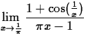 $\displaystyle\lim_{x\rightarrow \frac{1}{\pi}}
 \frac{1+\cos(\frac{1}{x})}{\pi x-1}$