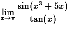 $\displaystyle\lim_{x\rightarrow \pi} \frac{\sin(x^3+5x)}{\tan(x)}$