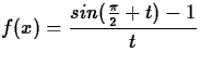 $f(x) = \displaystyle\frac{sin(\frac{\pi}{2}+t)-1}{t} $